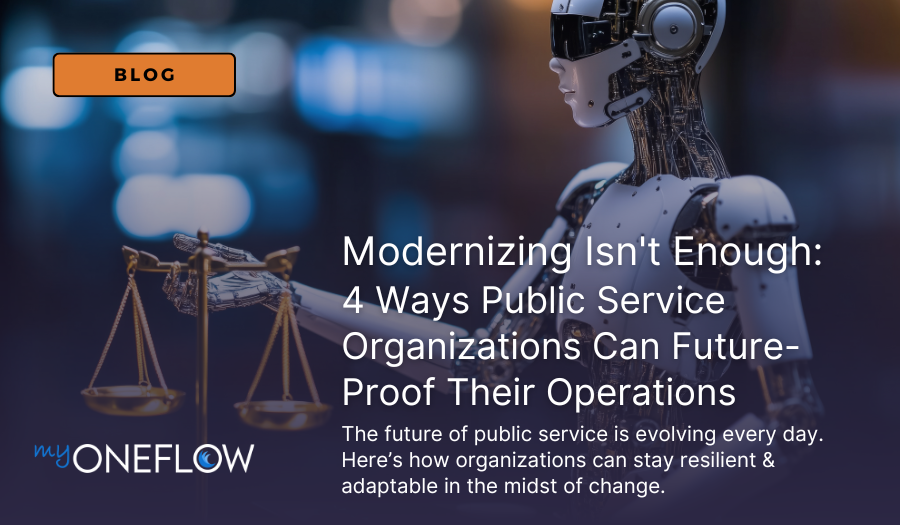 Modernizing Isn't Enough: 4 Ways Public Service Organizations Can Future-Proof Their Operations